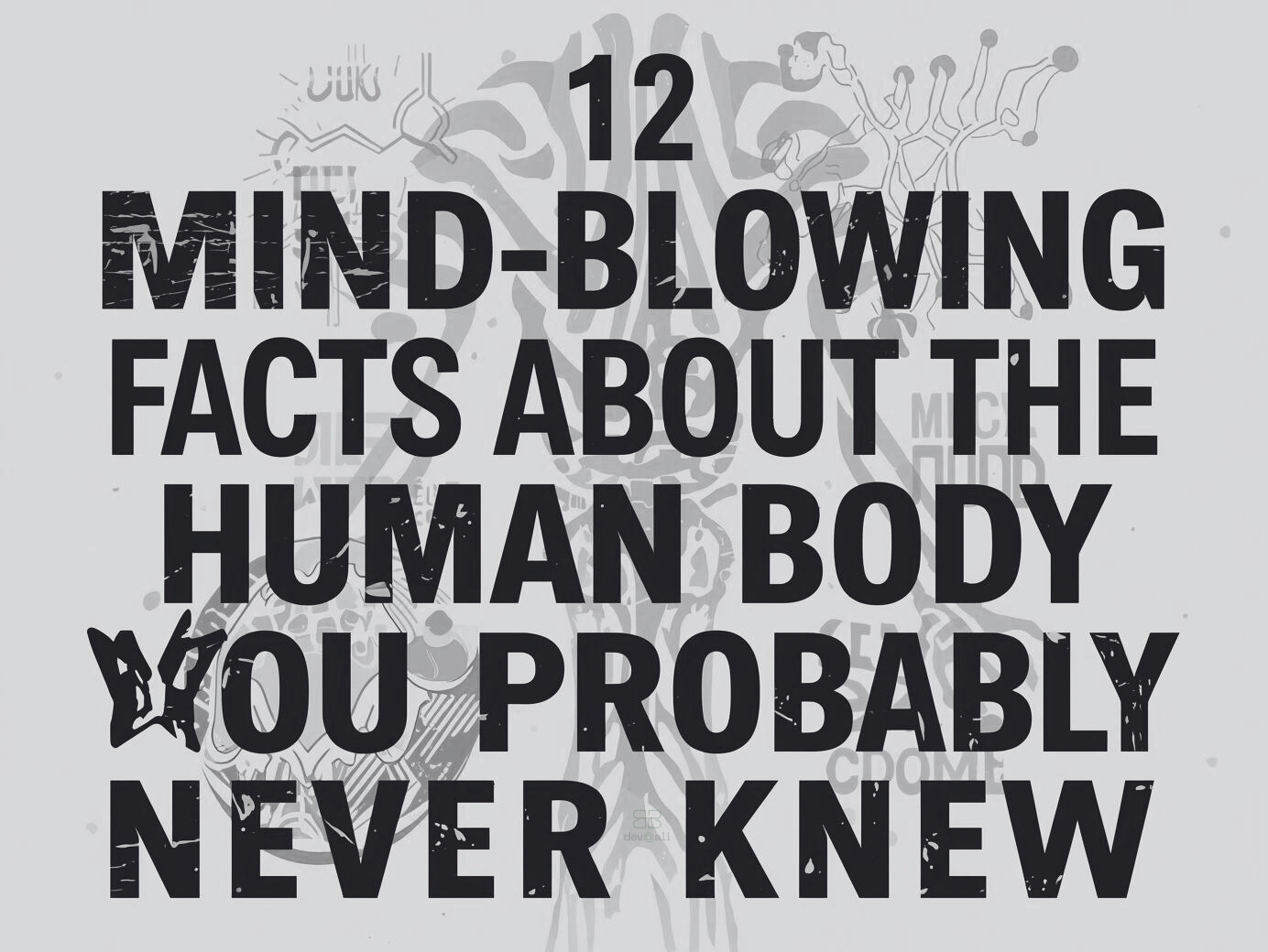 12 Mind-Blowing Facts About the Human Body You Probably Never Knew